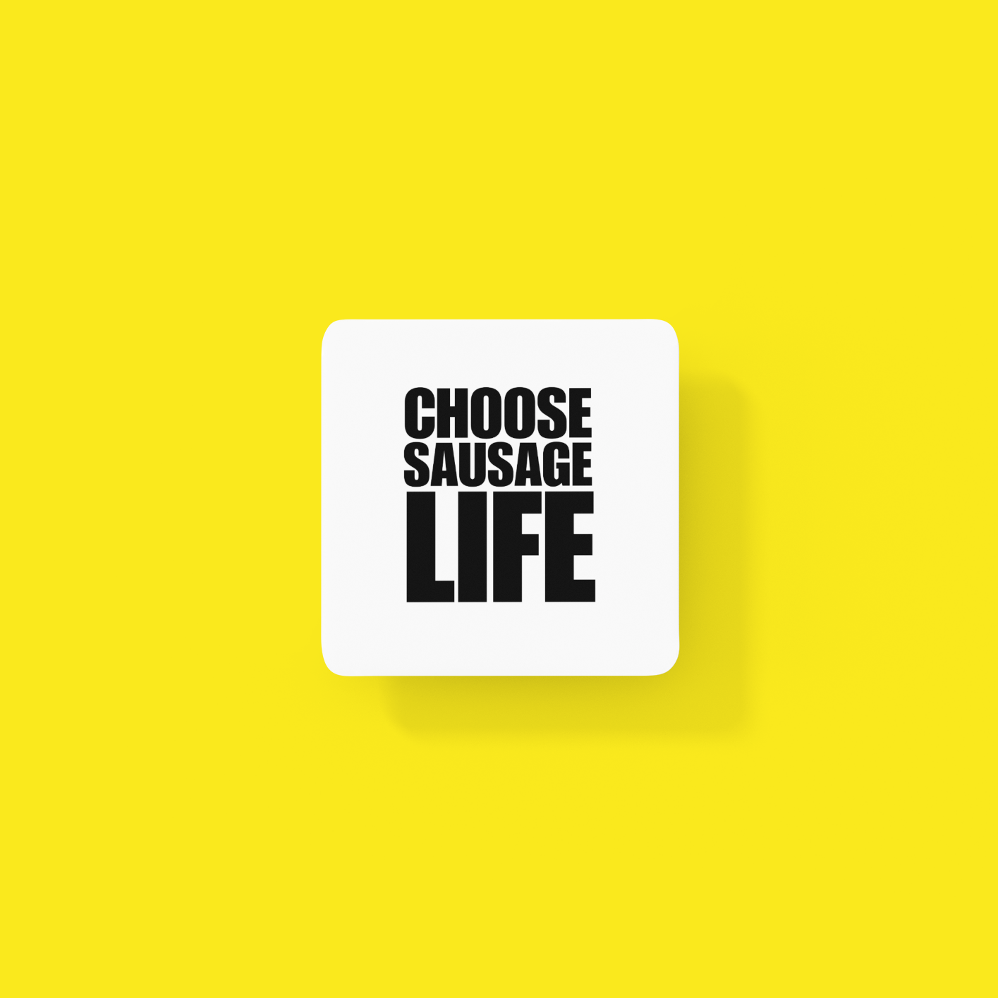 CHOOSE SAUSAGE LIFE Coaster by Stevo